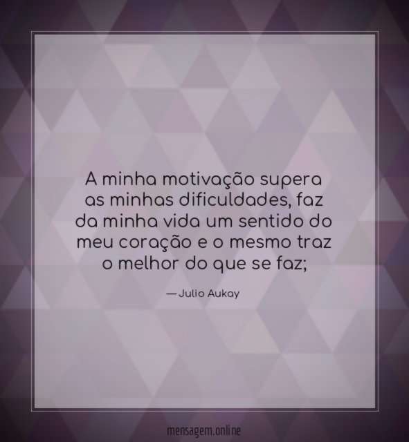 A minha motivação supera as minhas dificuldades