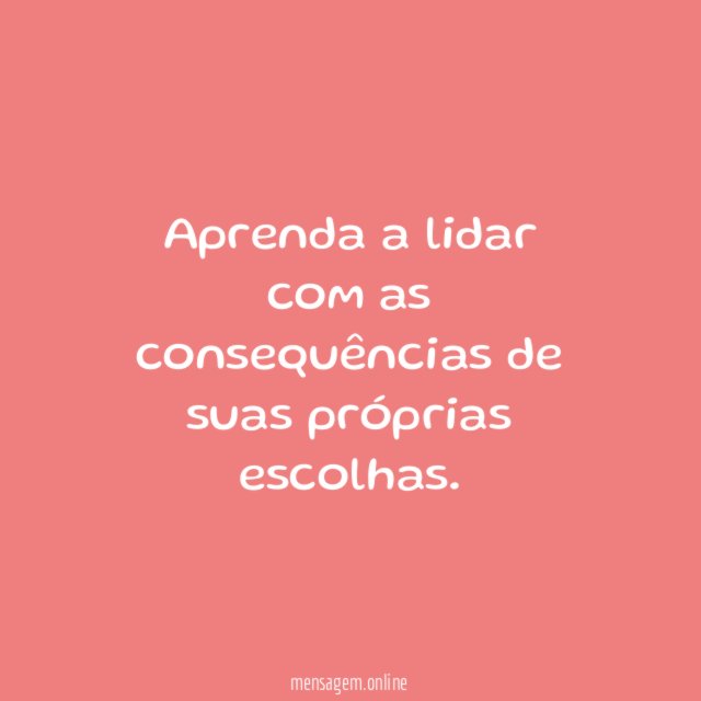 Consequências das suas escolhas