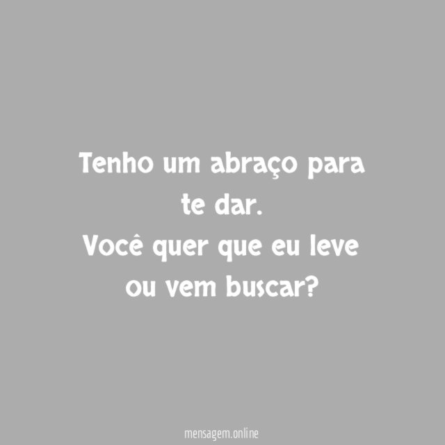 Tenho um abraço para te dar