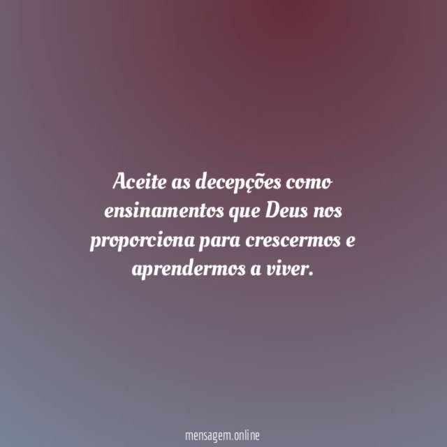 Aceite as decepções