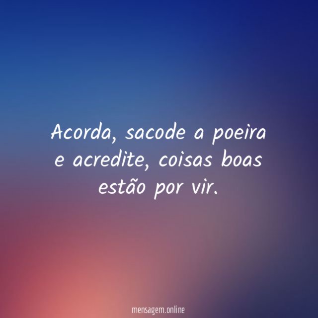 Acorda, sacode a poeira