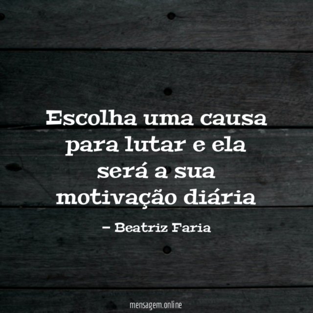 Escolha uma causa para lutar e ela será