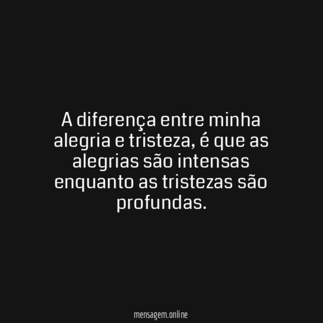 As tristezas são profundas