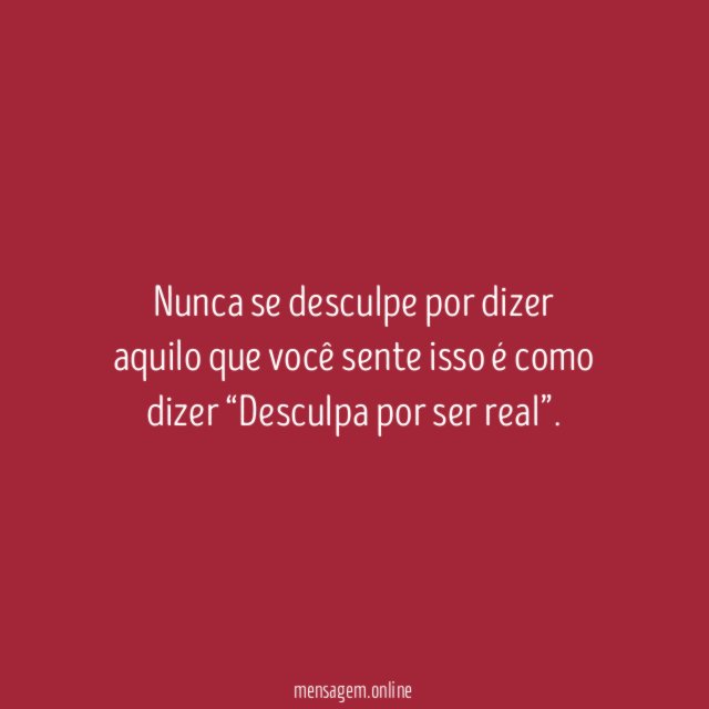 Nunca se desculpe por dizer