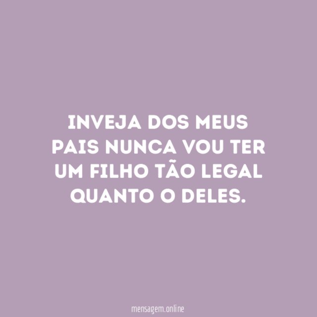 Inveja dos meus pais