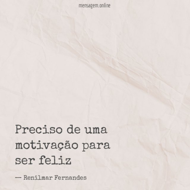 Preciso de uma motivação para ser feliz