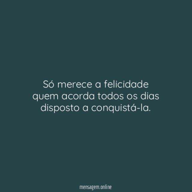 Só merece a felicidade
