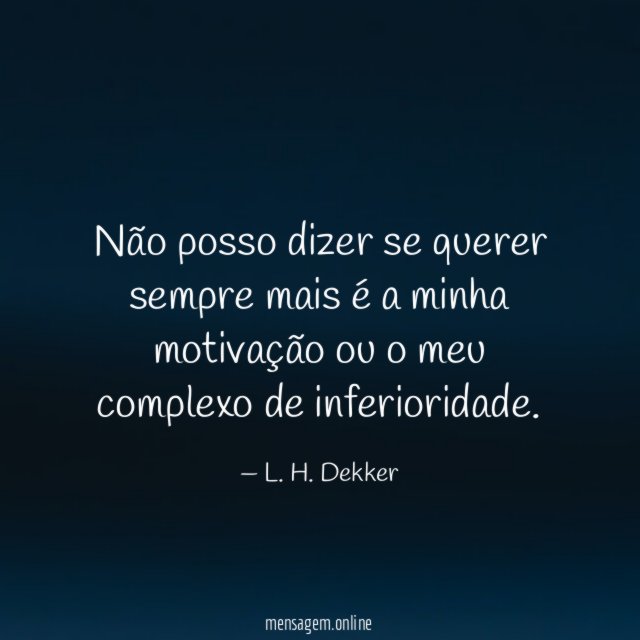 Não posso dizer se querer sempre mais é