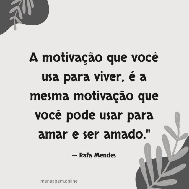 A motivação que você usa para viver