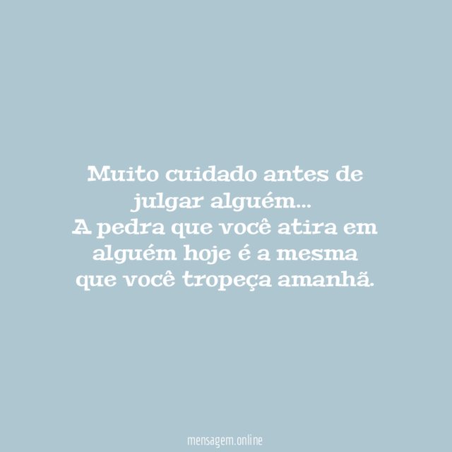 Muito cuidado ao julgar