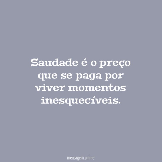 Saudade é o preço que se paga