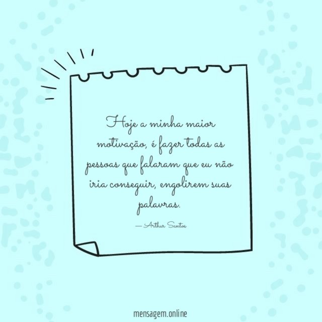 Hoje a minha maior motivação