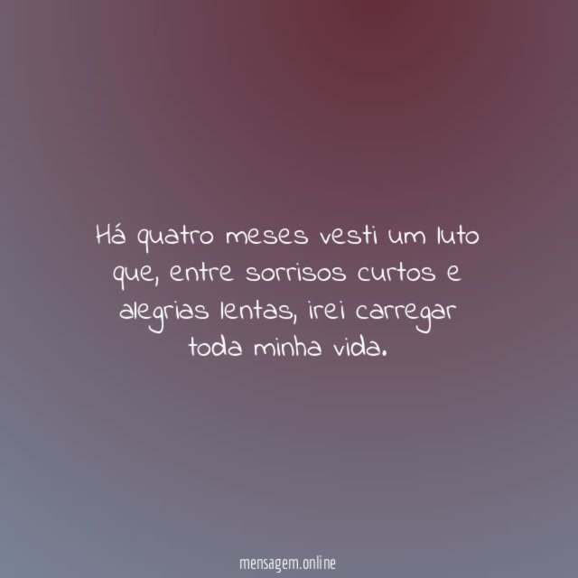 De luto há quatro meses