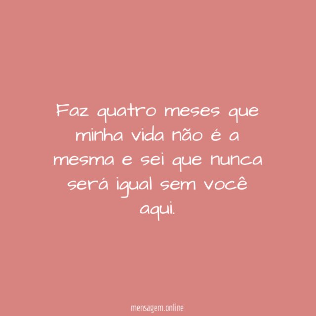 4 meses sem você aqui