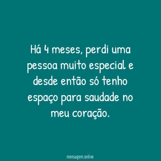 A saudade ocupa meu coração há 4 meses