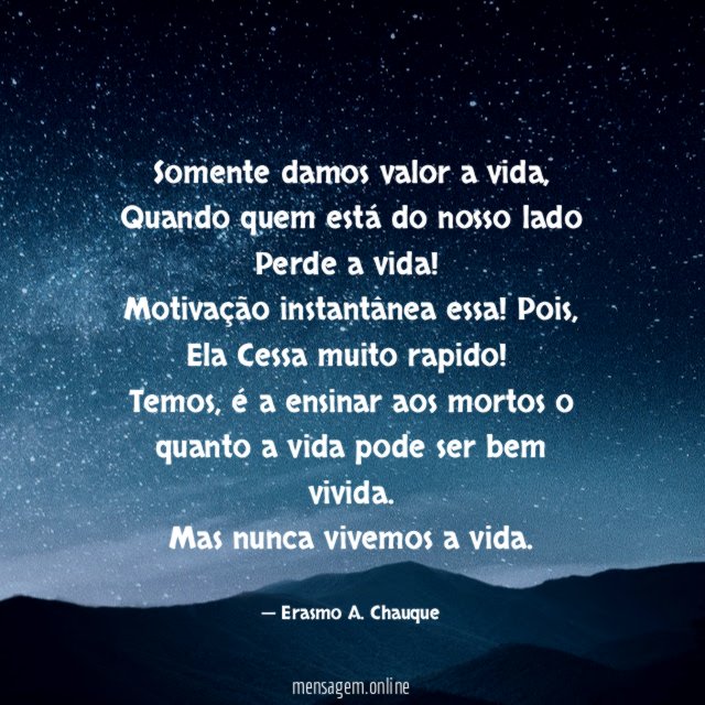 Somente damos valor a vida