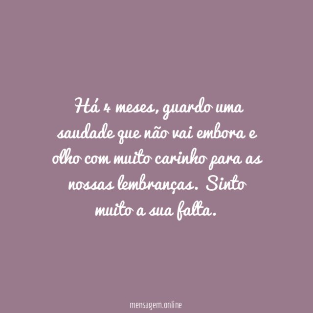 4 meses de saudades de você