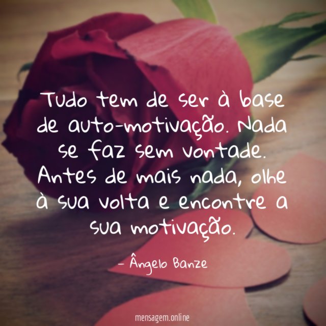Tudo tem de ser à base de auto-motivação