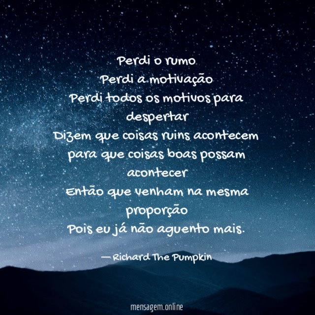 Perdi o rumo Perdi a motivação Perdi todos os motivos