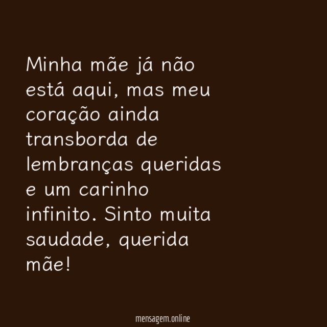 Guardo muito amor pela minha mãe que partiu