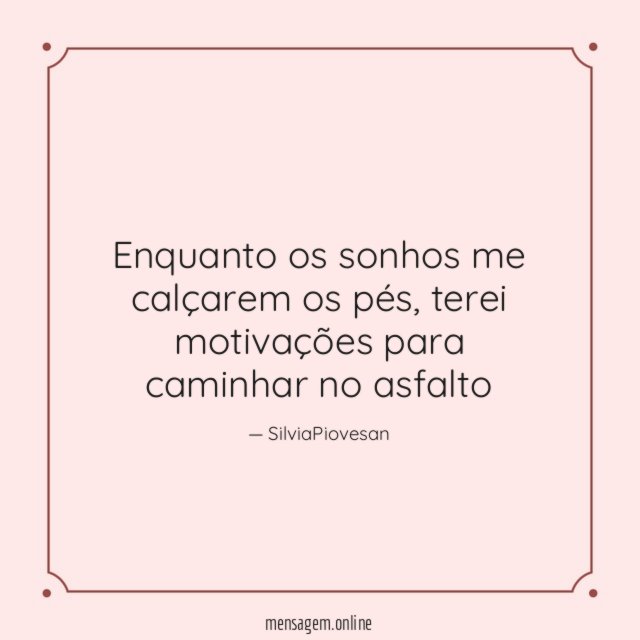 Enquanto os sonhos me calçarem os pés
