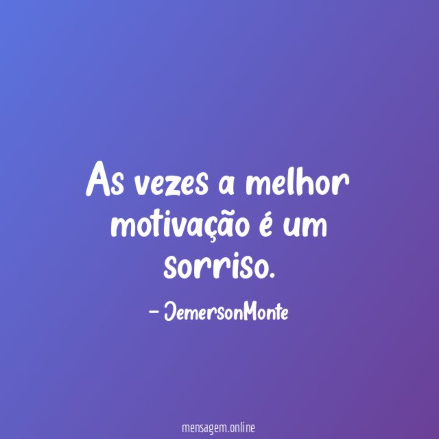 As vezes a melhor motivação é um sorriso