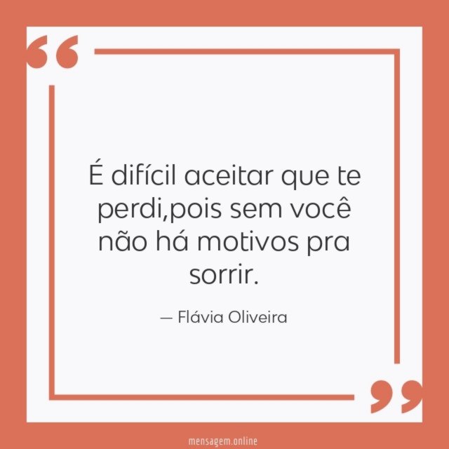 É difícil aceitar que te perdi