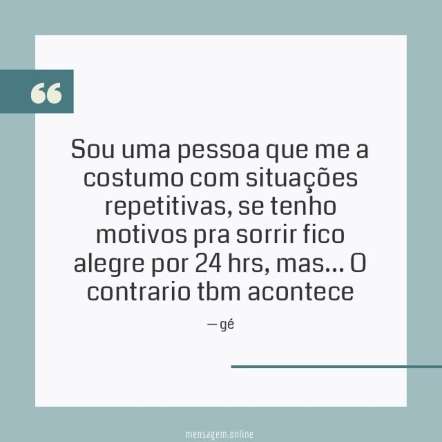 Sou uma pessoa que me a costumo com situações repetitivas