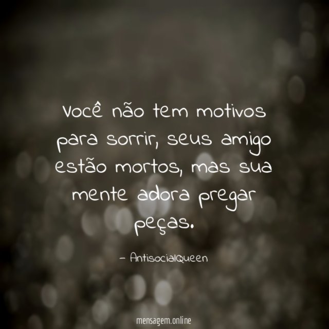 Você não tem motivos para sorrir