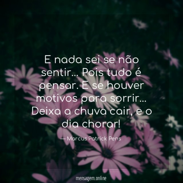E nada sei se não sentir