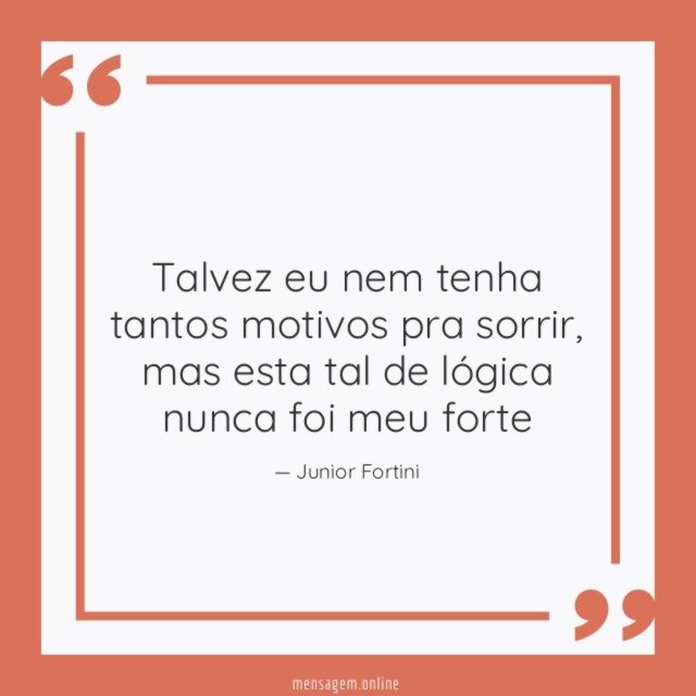 Talvez eu nem tenha tantos motivos pra sorrir