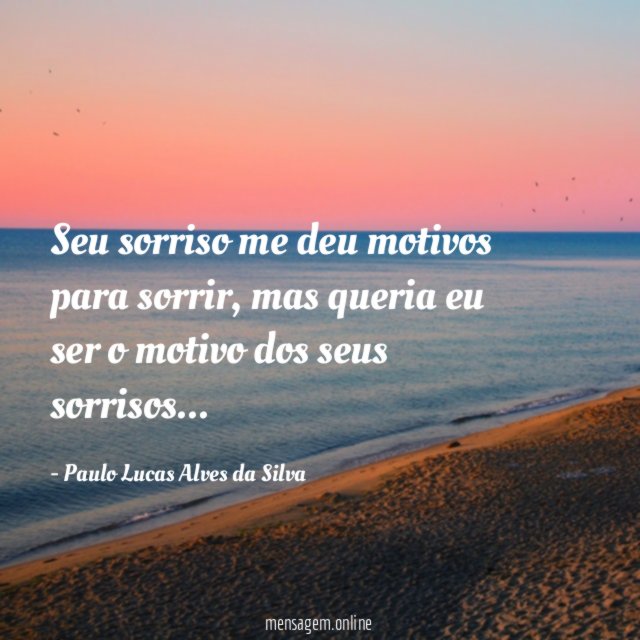 Seu sorriso me deu motivos para sorrir
