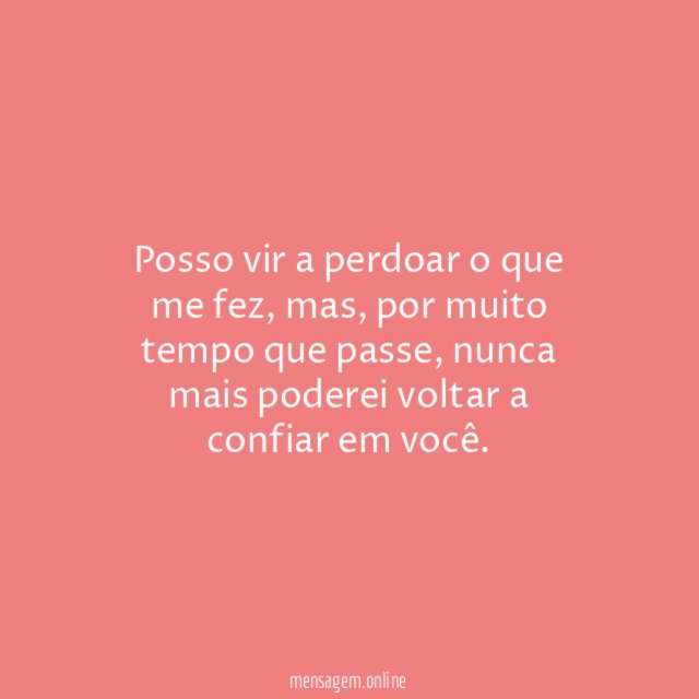 Nunca mais poderei voltar a confiar em você