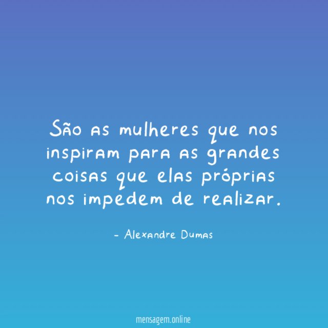 São as mulheres que nos inspiram para as