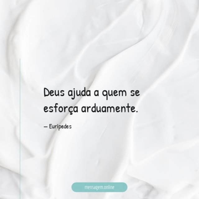 Deus ajuda a quem se esforça arduamente