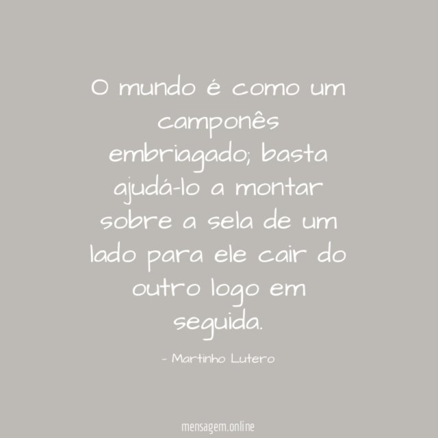 O mundo é como um camponês embriagado