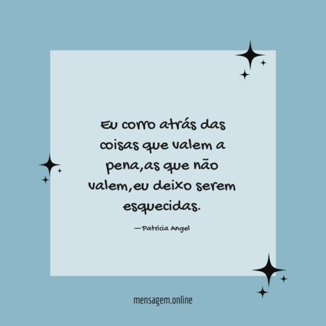 Eu corro atrás das coisas que valem a pena