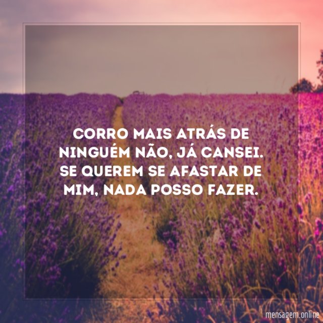Corro mais atrás de ninguém não