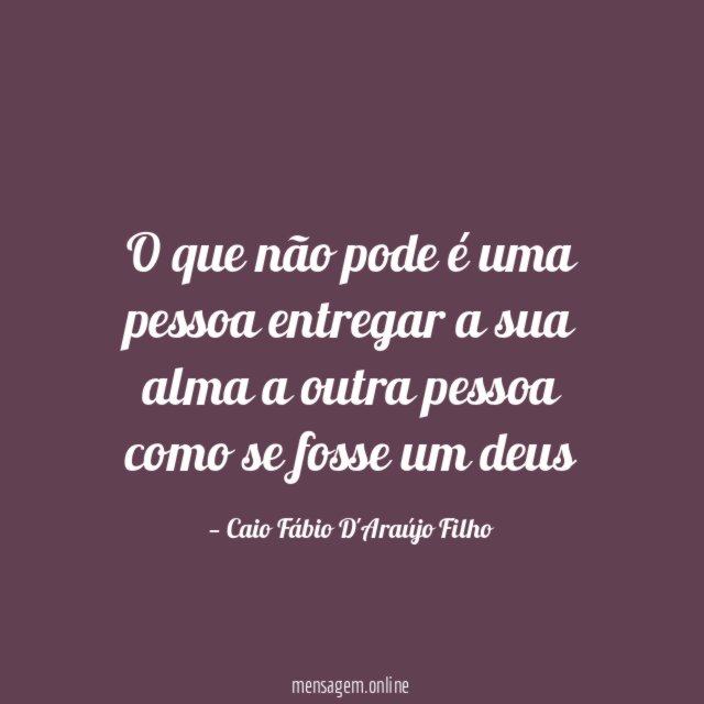 O que não pode é uma pessoa entregar