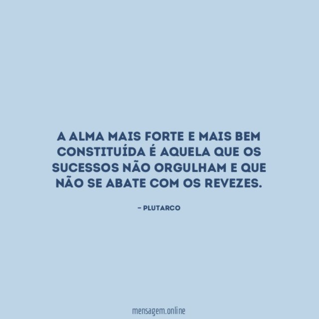 A alma mais forte e mais bem constituída