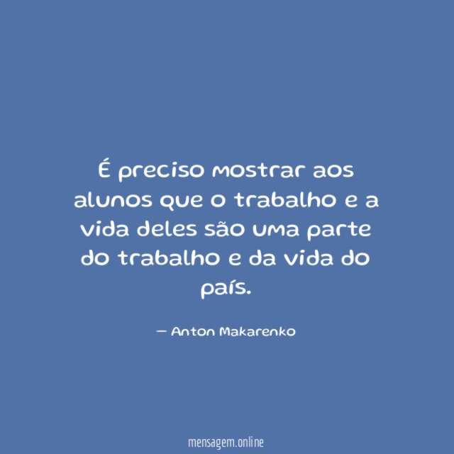 É preciso mostrar aos alunos que o trabalho