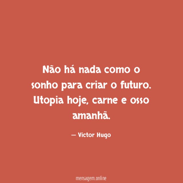 Não há nada como o sonho para criar o futuro