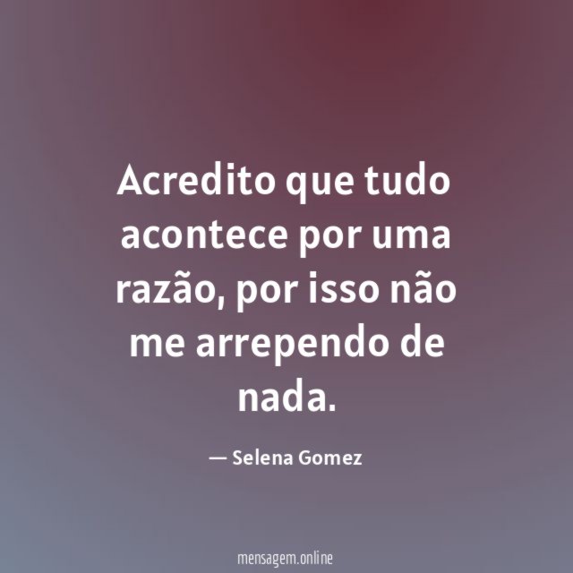 Acredito que tudo acontece por uma razão