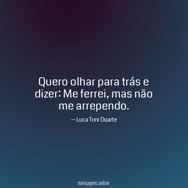 Quero olhar para trás e dizer