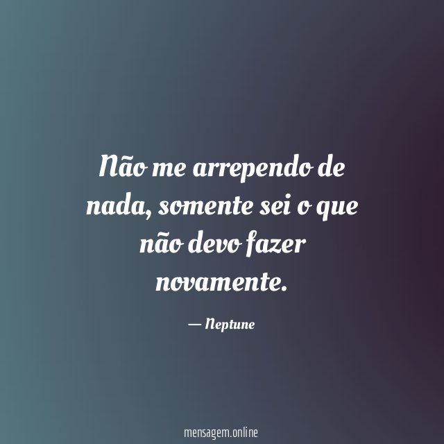 Não me arrependo de nada