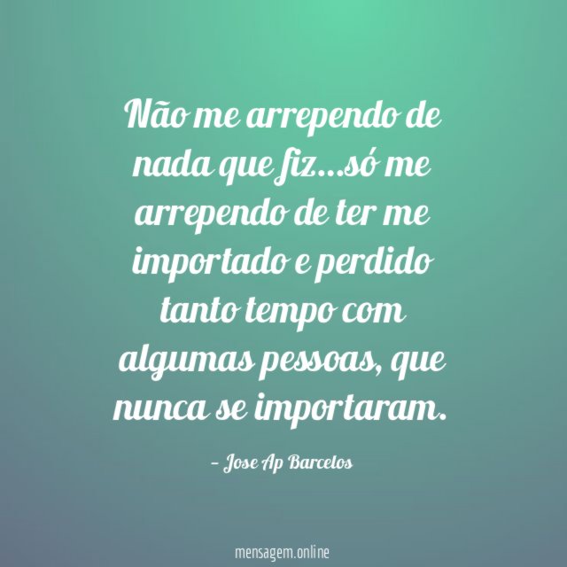 Não me arrependo de nada que fiz