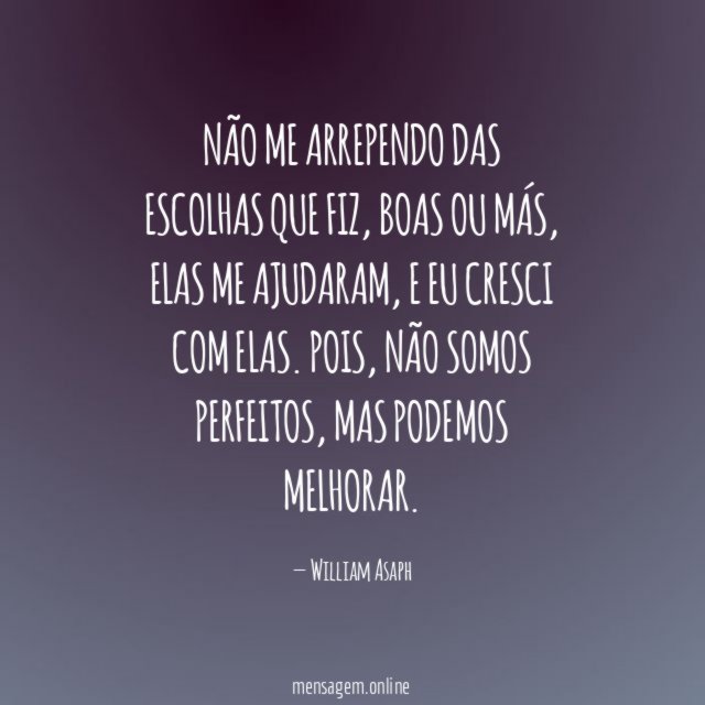 Não me arrependo das escolhas que fiz
