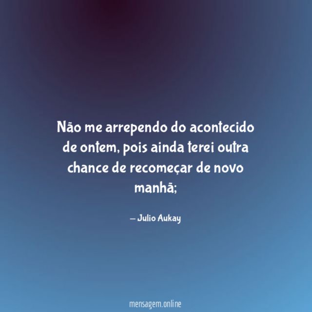 Não me arrependo do acontecido de ontem