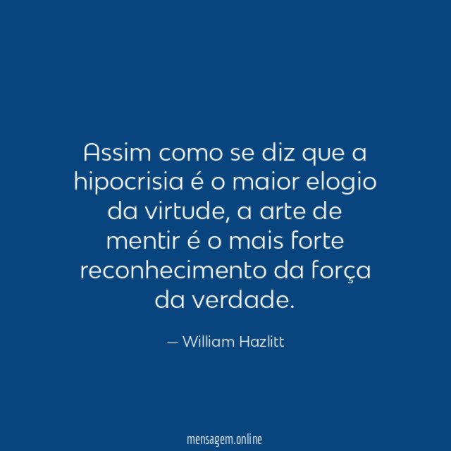 Assim como se diz que a hipocrisia é o maior elogio da virtude