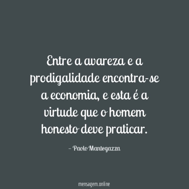 Entre a avareza e a prodigalidade encontra-se a economia